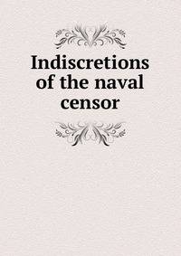 Indiscretions of the naval censor