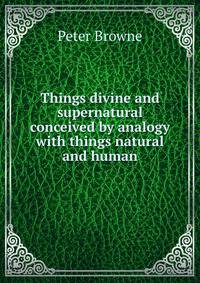 Things divine and supernatural conceived by analogy with things natural and human