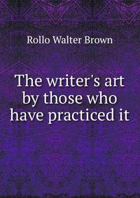 The writer's art by those who have practiced it