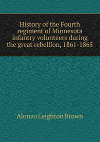 History of the Fourth regiment of Minnesota infantry volunteers during the great rebellion, 1861-1865