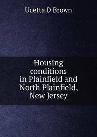 Housing conditions in Plainfield and North Plainfield, New Jersey