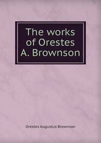 a report on orestes brownsons review of brook farm in 1842 a report on orestes brownsons review of brook farm in 1842