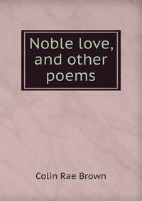 Noble love, and other poems