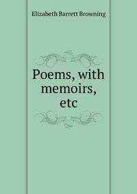Poems, with memoirs, etc