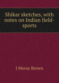Shikar sketches, with notes on Indian field-sports