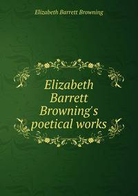 Elizabeth Barrett Browning's poetical works