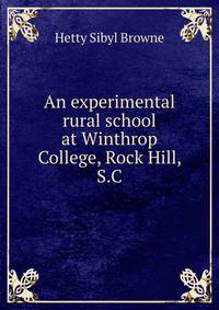 An experimental rural school at Winthrop College, Rock Hill, S.C.
