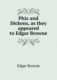 Phiz and Dickens, as they appeared to Edgar Browne