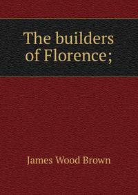 The builders of Florence;