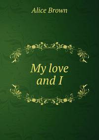 My love and I