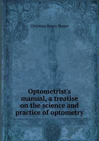 Optometrist's manual, a treatise on the science and practice of optometry