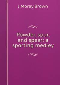 Powder, spur, and spear: a sporting medley