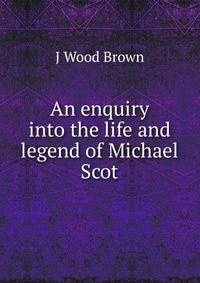 An enquiry into the life and legend of Michael Scot