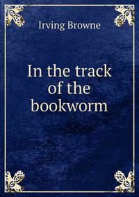 In the track of the bookworm