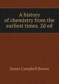 A history of chemistry from the earliest times. 2d ed.