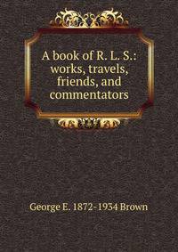 A book of R. L. S.: works, travels, friends, and commentators