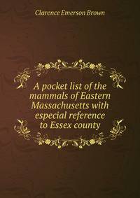 A pocket list of the mammals of Eastern Massachusetts with especial reference to Essex county