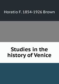 Studies in the history of Venice