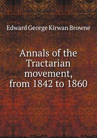Annals of the Tractarian movement, from 1842 to 1860