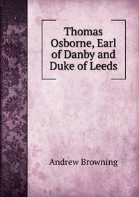 Thomas Osborne, Earl of Danby and Duke of Leeds