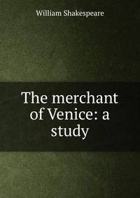 The merchant of Venice: a study