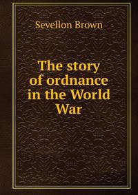The story of ordnance in the World War