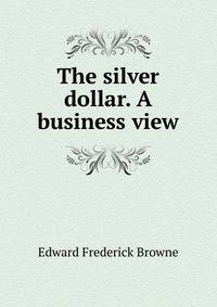 The silver dollar. A business view