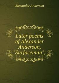 Later poems of Alexander Anderson, "Surfaceman";