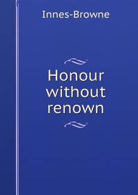 Honour without renown