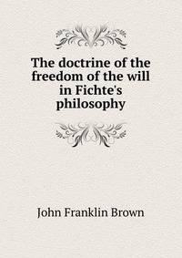 The doctrine of the freedom of the will in Fichte's philosophy