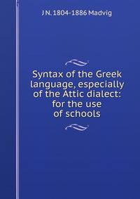 Syntax of the Greek language, especially of the Attic dialect: for the use of schools
