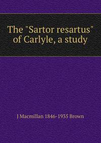 The "Sartor resartus" of Carlyle, a study
