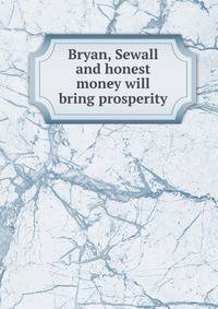Bryan, Sewall and honest money will bring prosperity