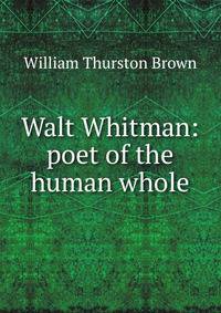 Walt Whitman: poet of the human whole