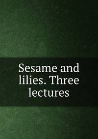 Sesame and lilies. Three lectures