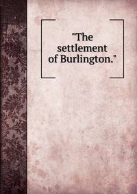 "The settlement of Burlington."