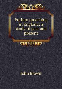 Puritan preaching in England; a study of past and present