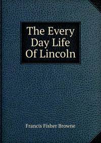 The Every Day Life Of Lincoln