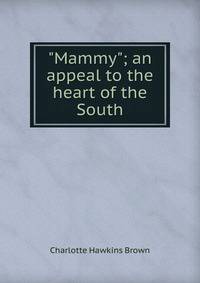 "Mammy"; an appeal to the heart of the South