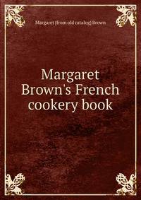 Margaret Brown's French cookery book