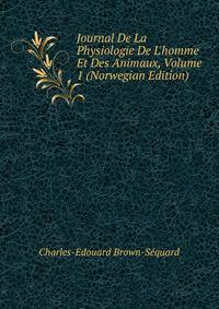 Journal De La Physiologie De L'homme Et Des Animaux, Volume 1 (Norwegian Edition)