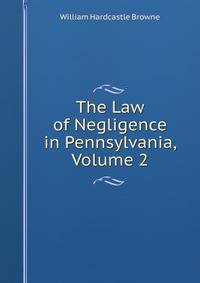 The Law of Negligence in Pennsylvania, Volume 2