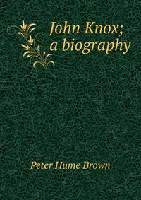 John Knox; a biography