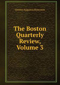 The Boston Quarterly Review, Volume 3