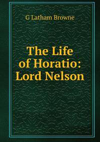 The Life of Horatio: Lord Nelson