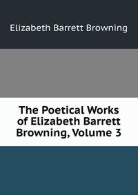 The Poetical Works of Elizabeth Barrett Browning, Volume 3