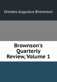 Brownson's Quarterly Review, Volume 1