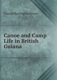 Canoe and Camp Life in British Guiana