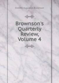 Brownson's Quarterly Review, Volume 4