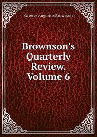 Brownson's Quarterly Review, Volume 6